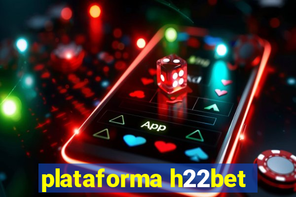 plataforma h22bet